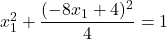 x_1^2+\dfrac{(-8x_1+4)^2}{4}=1