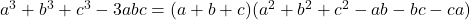 a^3+b^3+c^3-3abc=(a+b+c)(a^2+b^2+c^2-ab-bc-ca)