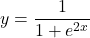 y=\dfrac{1}{1+e^{2x}}