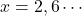 x=2, 6\cdots