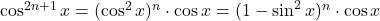 \cos^{2n+1}x=(\cos^2x)^n\cdot\cos x=(1-\sin^2x)^n\cdot\cos x