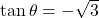 \tan\theta=-\sqrt3