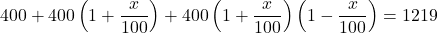 400+400\left(1+\dfrac{x}{100}\right)+400\left(1+\dfrac{x}{100}\right)\left(1-\dfrac{x}{100}\right)=1219