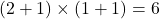 (2+1)\times(1+1)=6