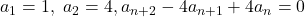 a_1=1,\ a_2=4, a_{n+2}-4a_{n+1}+4a_n=0