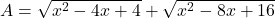 A=\sqrt{x^2-4x+4}+\sqrt{x^2-8x+16}