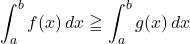 \displaystyle\int^b_a f(x)\,dx\geqq\displaystyle\int^b_a g(x)\,dx