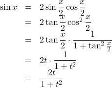 Rendered by QuickLaTeX.com \begin{array}{lll}\sin x&=&2\sin\dfrac{x}{2}\cos\dfrac{x}{2}\\&=&2\tan\dfrac{x}{2}\cos^2\dfrac{x}{2}\\&=&2\tan\dfrac{x}{2}\cdot\dfrac{1}{1+\tan^2\frac{x}{2}}\\&=&2t\cdot\dfrac{1}{1+t^2}\\&=&\dfrac{2t}{1+t^2}\end{array}