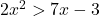 2x^2>7x-3