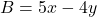 B=5x-4y