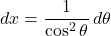 dx=\dfrac{1}{\cos^2\theta}\,d\theta