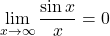 \displaystyle\lim_{x\to \infty}\dfrac{\sin x}{x}=0