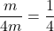 \dfrac{m}{4m}=\dfrac14
