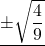 \underline{\pm\sqrt{\dfrac49}}