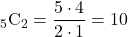 {}_5 \mathrm{C}_2 = \dfrac{5\cdot4}{2\cdot1}=10