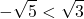 \[-\sqrt{5}<\sqrt{3}\]