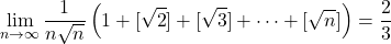 \displaystyle\lim_{n\to\infty}\dfrac{1}{n\sqrt{n}}\left(1+[\sqrt2]+[\sqrt3]+\cdots+[\sqrt{n}]\right)=\dfrac23