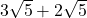 3\sqrt5+2\sqrt5