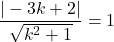 \dfrac{|-3k+2|}{\sqrt{k^2+1}}=1
