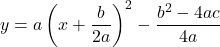 y=a\left(x+\dfrac{b}{2a}\right)^2-\dfrac{b^2-4ac}{4a}
