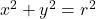 x^2+y^2=r^2