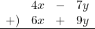 \begin{array}{rrcl}& 4x&-&7y \\+)&6x&+&9y \\\hline\end{array}