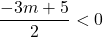 \dfrac{-3m+5}{2}<0