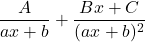 \dfrac{A}{ax+b}+\dfrac{Bx+C}{(ax+b)^2}