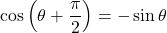 \cos\left(\theta+\dfrac{\pi}{2}\right)=-\sin\theta