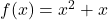 f(x)=x^2+x