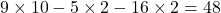9\times10-5\times2-16\times2=48