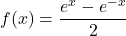 f(x)=\dfrac{e^x-e^{-x}}{2}