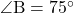 \angle{\text{B}}=75^{\circ}