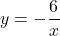 y=-\dfrac{6}{x}