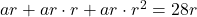 ar+ar\cdot r+ar\cdot r^2=28r