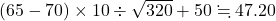 (65-70)\times10\div\sqrt{320}+50\fallingdotseq47.20