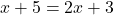 x+5=2x+3