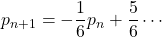 p_{n+1}=-\dfrac16 p_n+\dfrac56\cdots