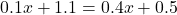 0.1x+1.1=0.4x+0.5