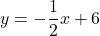 y=-\dfrac{1}{2}x+6