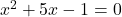 x^2+5x-1=0