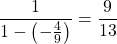 \dfrac{1}{1-\left(-\frac49\right)}=\dfrac{9}{13}