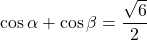 \cos\alpha+\cos\beta=\dfrac{\sqrt6}{2}