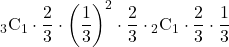 {}_{3} \mathrm{C}_1\cdot\dfrac23\cdot\left(\dfrac13\right)^2\cdot\dfrac23\cdot{}_{2} \mathrm{C}_1\cdot\dfrac23\cdot\dfrac13