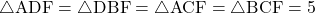 \bigtriangleup{\text{ADF}}=\bigtriangleup{\text{DBF}}=\bigtriangleup{\text{ACF}}=\sankaku{BCF}=5