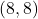 (8, 8)