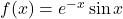 f(x)=e^{-x}\sin x