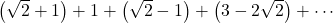 \left(\sqrt2+1\right)+1+\left(\sqrt2-1\right)+\left(3-2\sqrt2\right)+\cdots