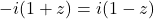 -i(1+z)=i(1-z)