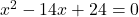 x^2-14x+24=0
